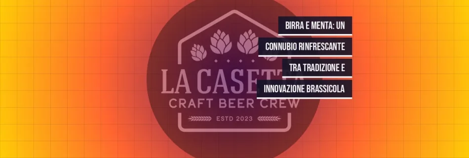 Birra e Menta: Un Connubio Rinfrescante tra Tradizione e Innovazione Brassicola