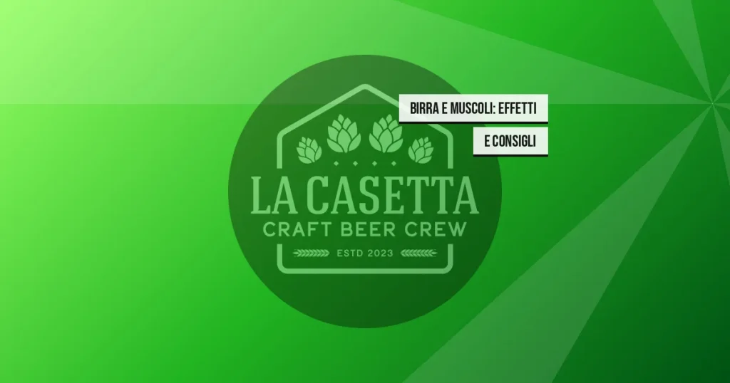 Birra e Muscoli: Effetti e Consigli
