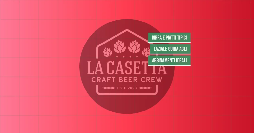 Birra e piatti tipici laziali: guida agli abbinamenti ideali