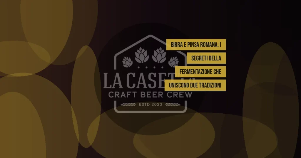 Birra e Pinsa Romana: I Segreti della Fermentazione che Uniscono Due Tradizioni