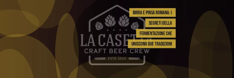 Birra e Pinsa Romana: I Segreti della Fermentazione che Uniscono Due Tradizioni