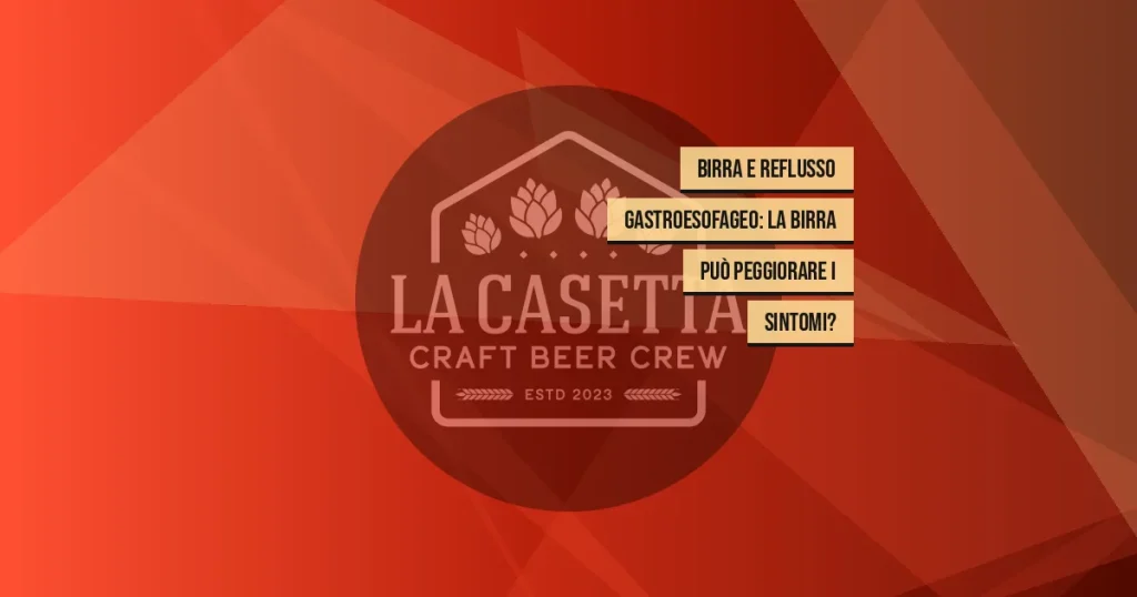 Birra e reflusso gastroesofageo: la birra può peggiorare i sintomi?