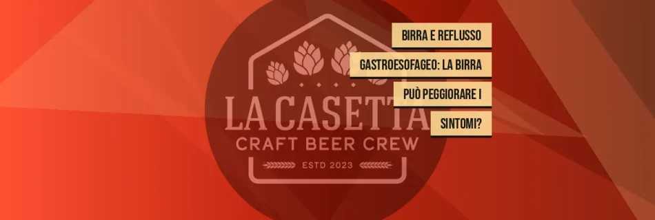 Birra e reflusso gastroesofageo: la birra può peggiorare i sintomi?