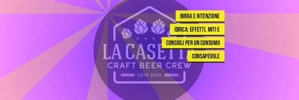 Birra e Ritenzione Idrica: Effetti, Miti e Consigli per un Consumo Consapevole