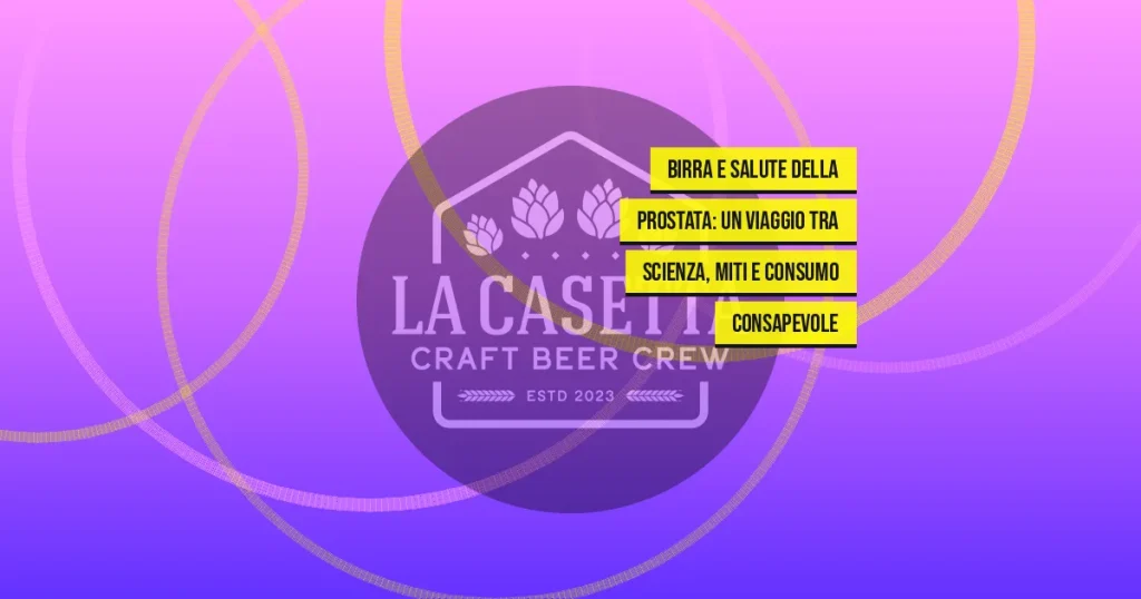 Birra e Salute della Prostata: Un Viaggio tra Scienza, Miti e Consumo Consapevole