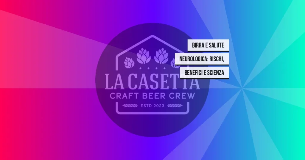 Birra e Salute Neurologica: Rischi, Benefici e Scienza