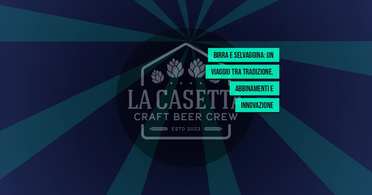 Birra e Selvaggina: un Viaggio tra Tradizione, Abbinamenti e Innovazione