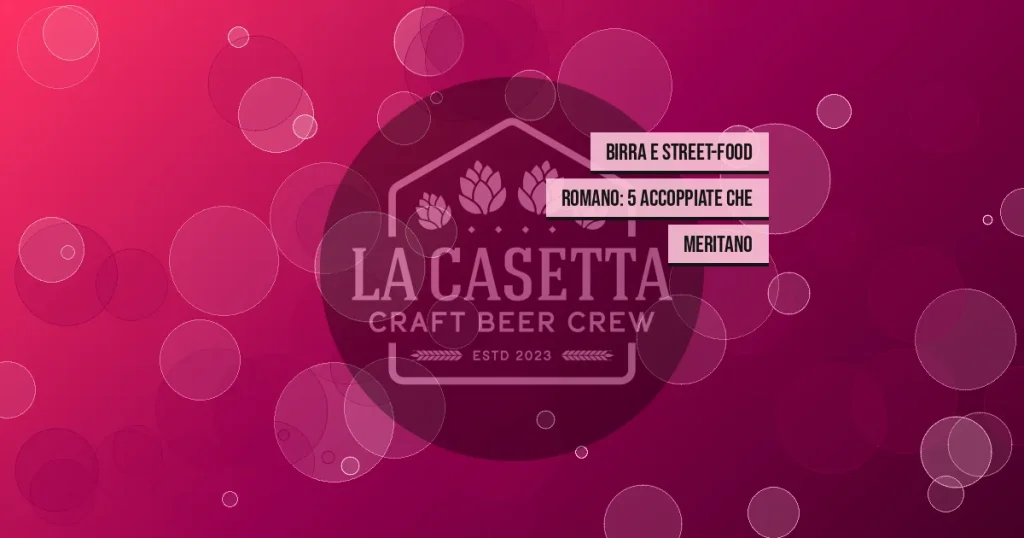 Birra e street-food romano: 5 accoppiate che meritano
