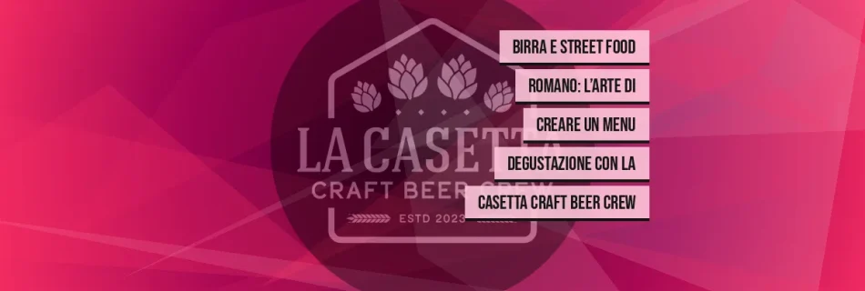 Birra e Street Food Romano: L’Arte di Creare un Menu Degustazione con La Casetta Craft Beer Crew