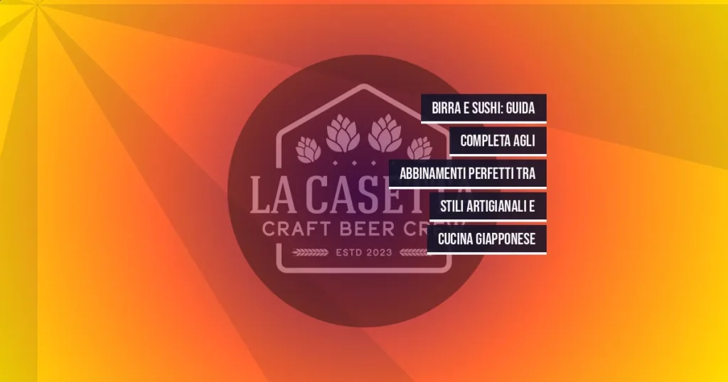 Birra e sushi: guida completa agli abbinamenti perfetti tra stili artigianali e cucina giapponese