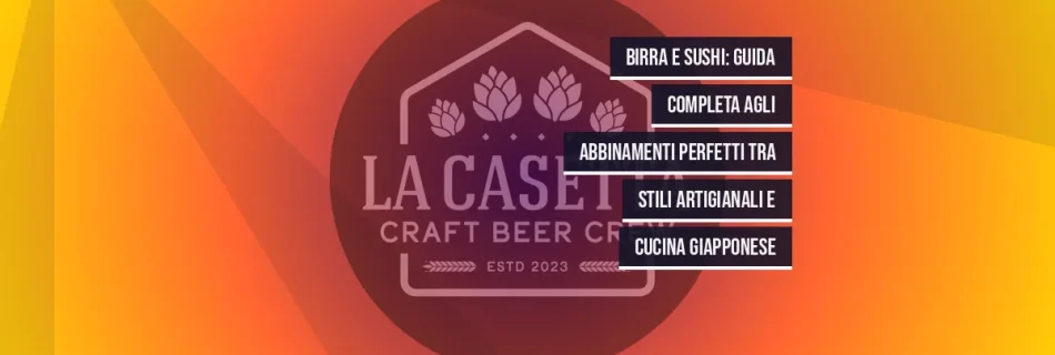 Birra e sushi: guida completa agli abbinamenti perfetti tra stili artigianali e cucina giapponese