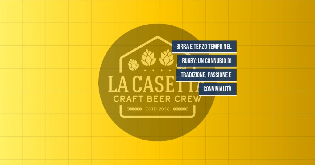 Birra e Terzo Tempo nel Rugby: Un Connubio di Tradizione, Passione e Convivialità