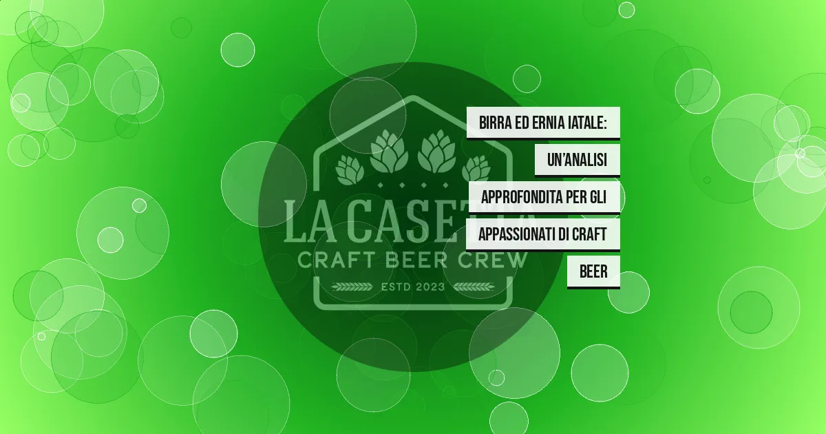 Birra ed Ernia Iatale: Un’Analisi Approfondita per gli Appassionati di Craft Beer