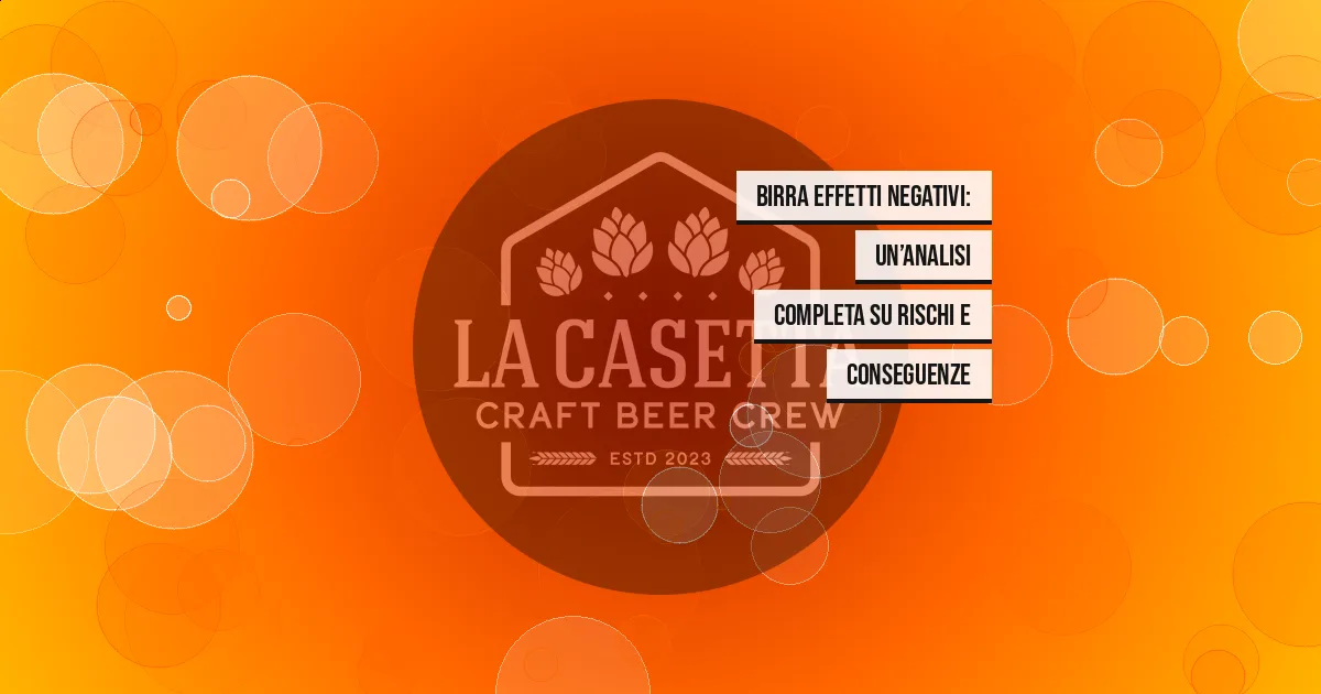 Birra Effetti Negativi: Un’Analisi Completa su Rischi e Conseguenze