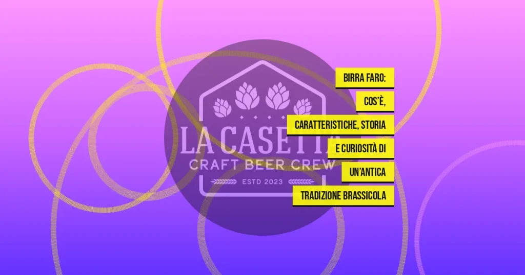 Birra Faro: cos’è, caratteristiche, storia e curiosità di un’antica tradizione brassicola