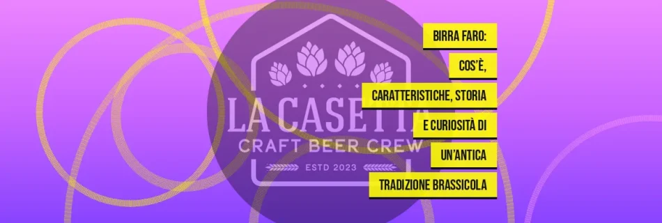 Birra Faro: cos’è, caratteristiche, storia e curiosità di un’antica tradizione brassicola