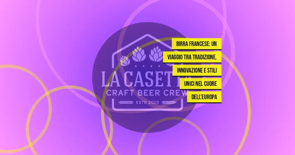 Birra francese: un viaggio tra tradizione, innovazione e stili unici nel cuore dell’Europa
