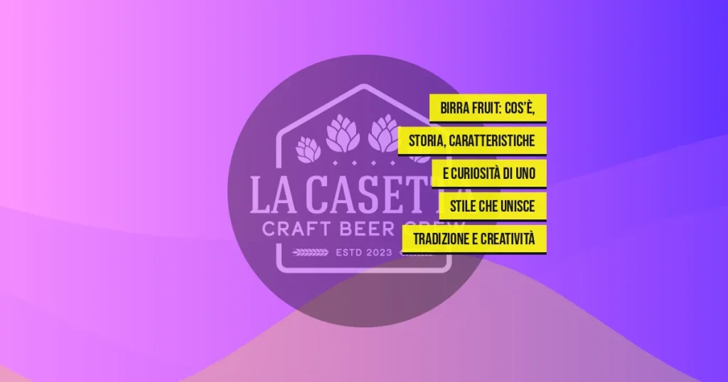 Birra Fruit: cos’è, storia, caratteristiche e curiosità di uno stile che unisce tradizione e creatività