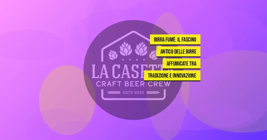 Birra Fumè: Il Fascino Antico delle Birre Affumicate tra Tradizione e Innovazione