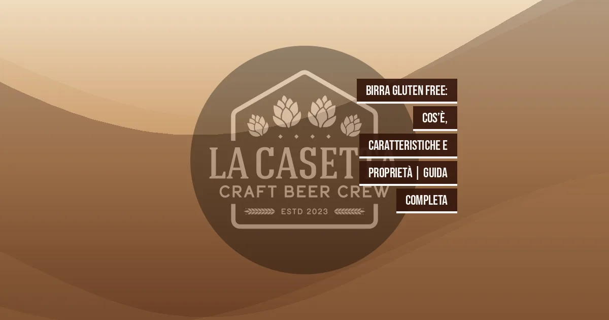 Birra Gluten Free: cos’è, caratteristiche e proprietà | Guida Completa