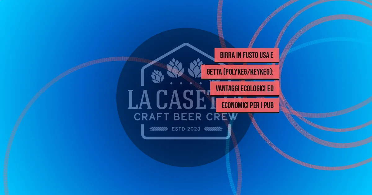 Birra in fusto usa e getta (PolyKeg/KeyKeg): vantaggi ecologici ed economici per i pub