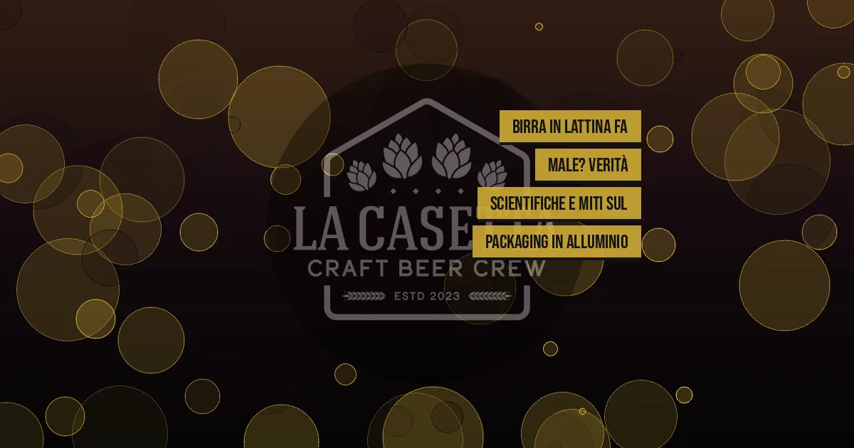 Birra in lattina fa male? Verità scientifiche e miti sul packaging in alluminio