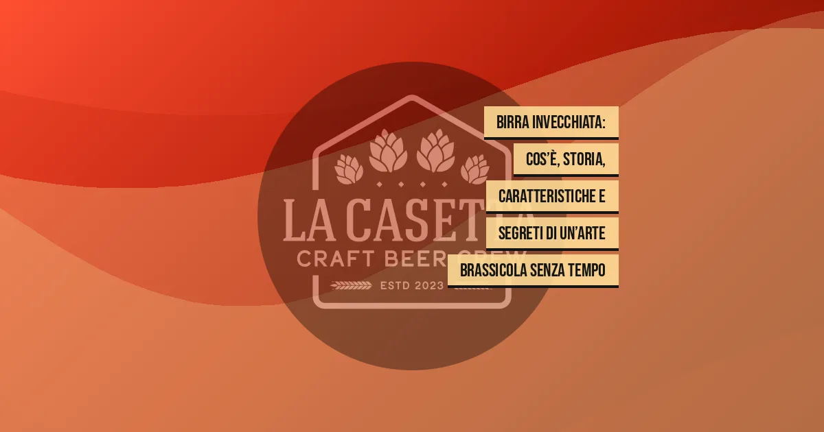 Birra invecchiata: cos’è, storia, caratteristiche e segreti di un’arte brassicola senza tempo