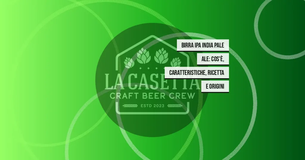 Birra IPA India Pale Ale: cos’è, caratteristiche, ricetta e origini
