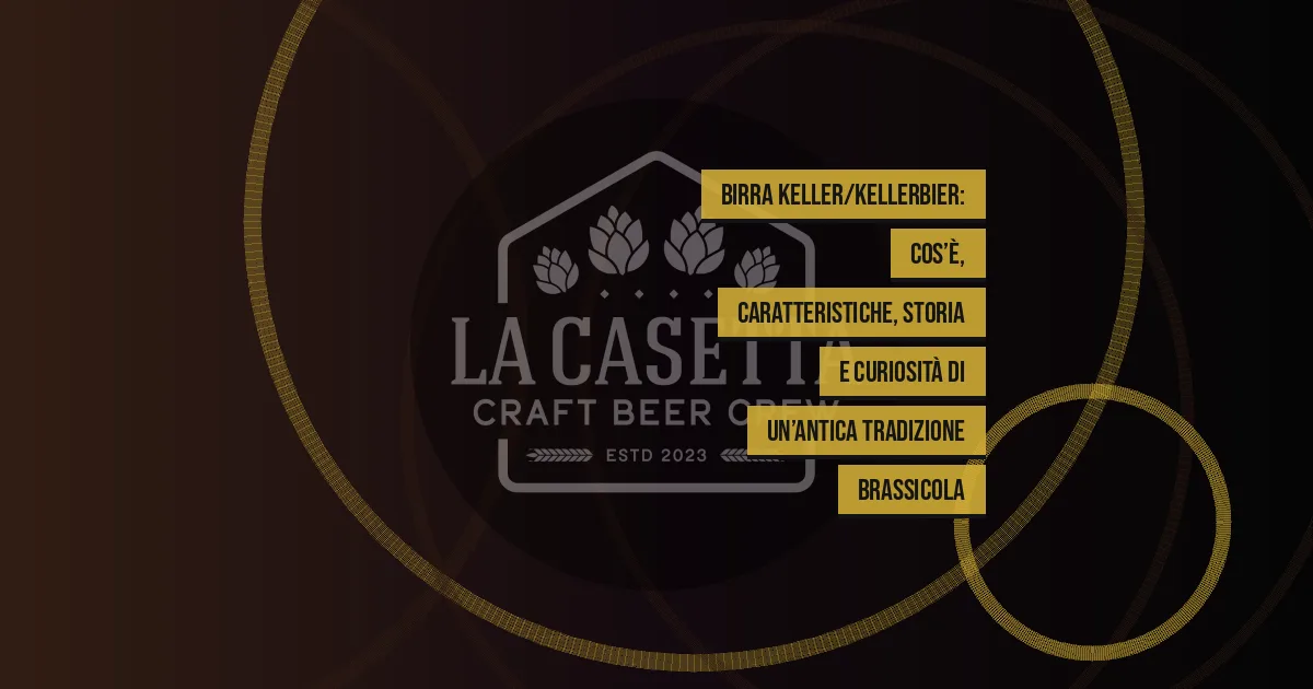 Birra Keller/Kellerbier: cos’è, caratteristiche, storia e curiosità di un’antica tradizione brassicola