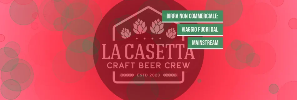 Birra Non Commerciale: Viaggio Fuori Dal Mainstream