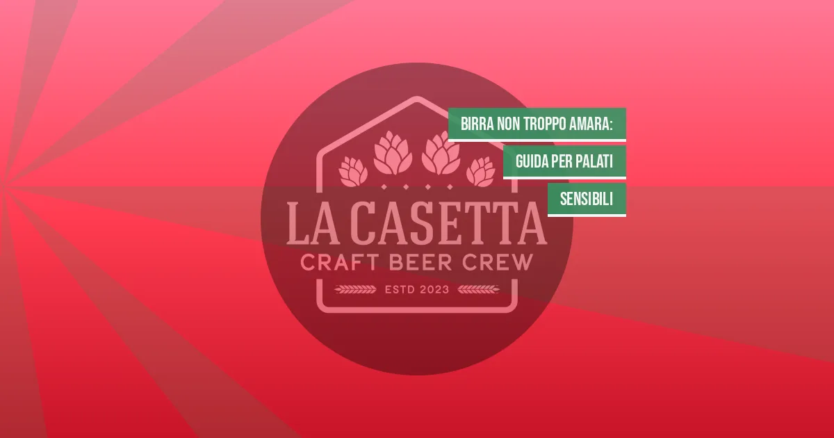Birra Non Troppo Amara: Guida Per Palati Sensibili