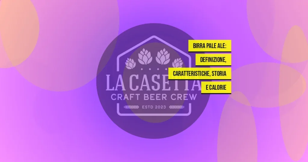 Birra Pale Ale: definizione, caratteristiche, storia e calorie