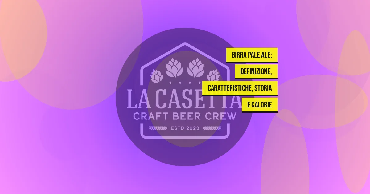 Birra Pale Ale: definizione, caratteristiche, storia e calorie
