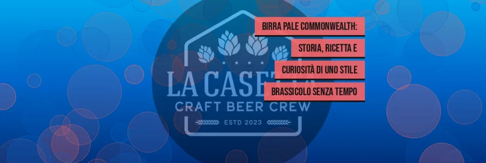 Birra Pale Commonwealth: storia, ricetta e curiosità di uno stile brassicolo senza tempo
