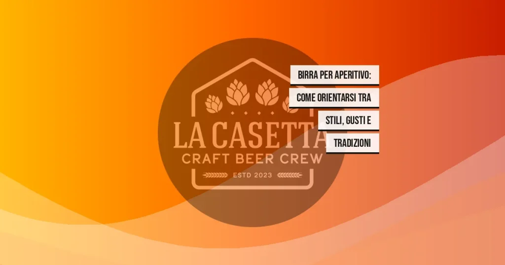 Birra per aperitivo: come orientarsi tra stili, gusti e tradizioni