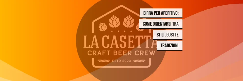 Birra per aperitivo: come orientarsi tra stili, gusti e tradizioni