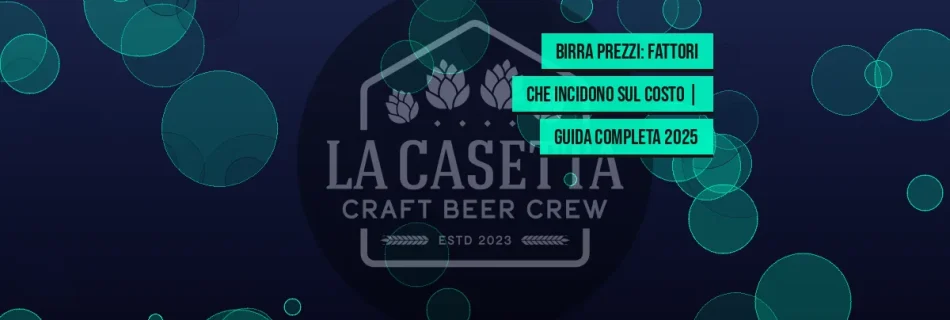 Birra prezzi: fattori che incidono sul costo | Guida completa 2025
