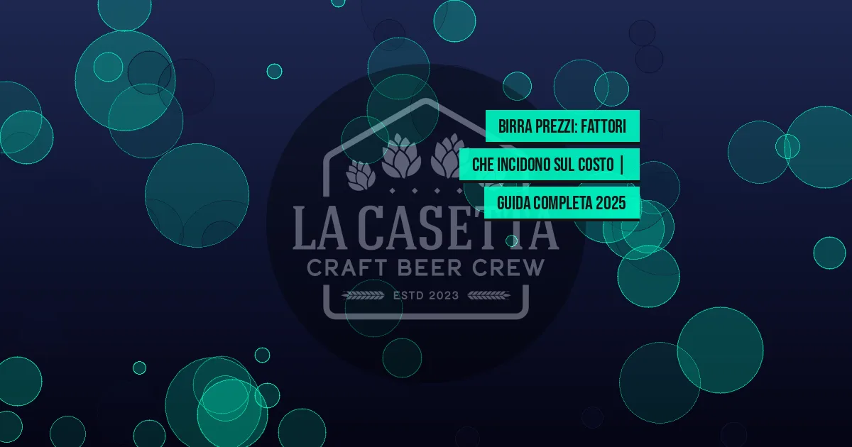 Birra prezzi: fattori che incidono sul costo | Guida completa 2025