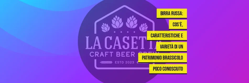 Birra Russa: cos’è, caratteristiche e varietà di un patrimonio brassicolo poco conosciuto