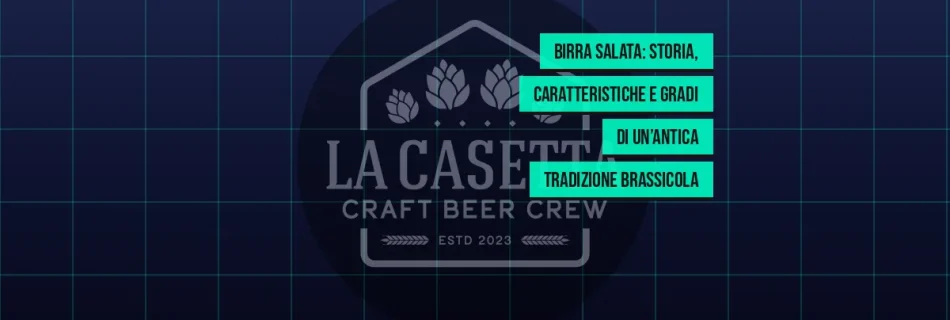 Birra salata: storia, caratteristiche e gradi di un’antica tradizione brassicola