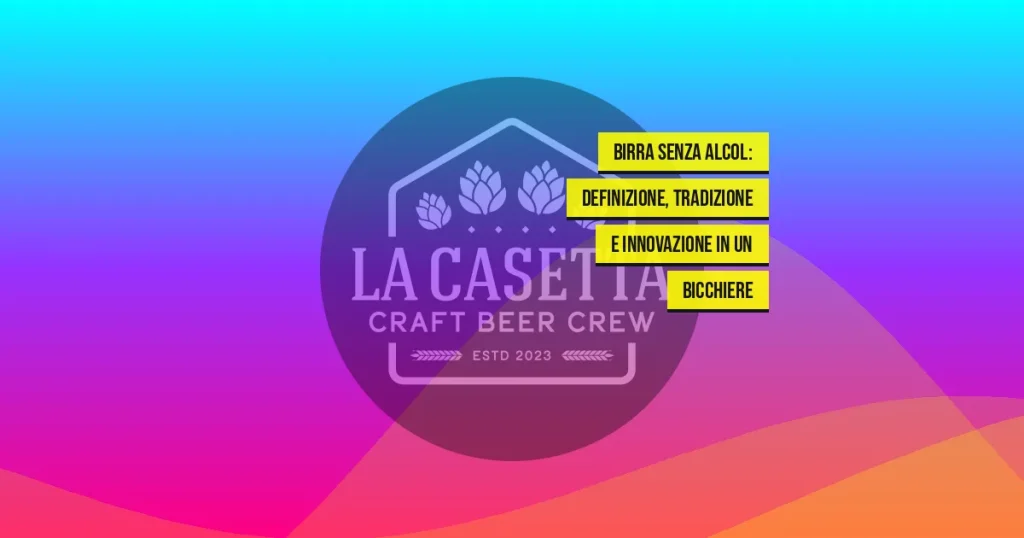 Birra senza alcol: definizione, tradizione e innovazione in un bicchiere
