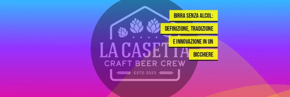 Birra senza alcol: definizione, tradizione e innovazione in un bicchiere