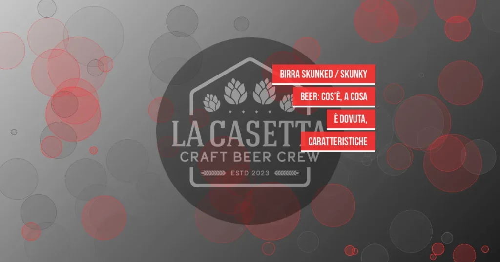 Birra Skunked / Skunky Beer: Cos’è, a Cosa è Dovuta, Caratteristiche