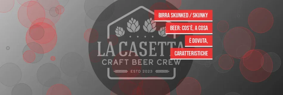Birra Skunked / Skunky Beer: Cos’è, a Cosa è Dovuta, Caratteristiche