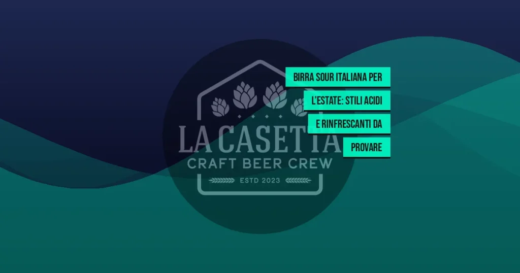 Birra Sour Italiana per l’Estate: Stili Acidi e Rinfrescanti da Provare