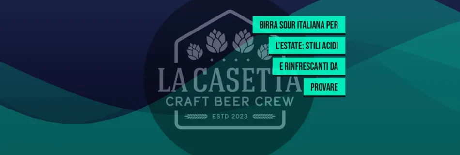 Birra Sour Italiana per l’Estate: Stili Acidi e Rinfrescanti da Provare