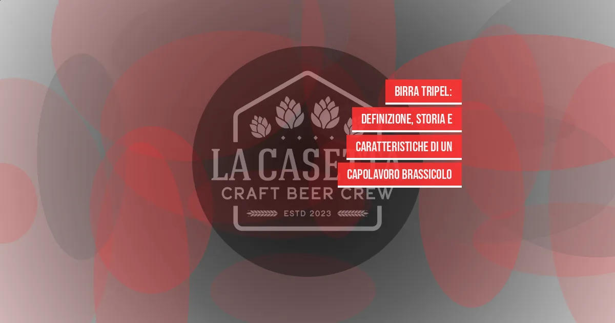 Birra Tripel: definizione, storia e caratteristiche di un capolavoro brassicolo