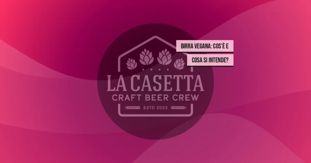 Birra vegana: cos’è e cosa si intende?