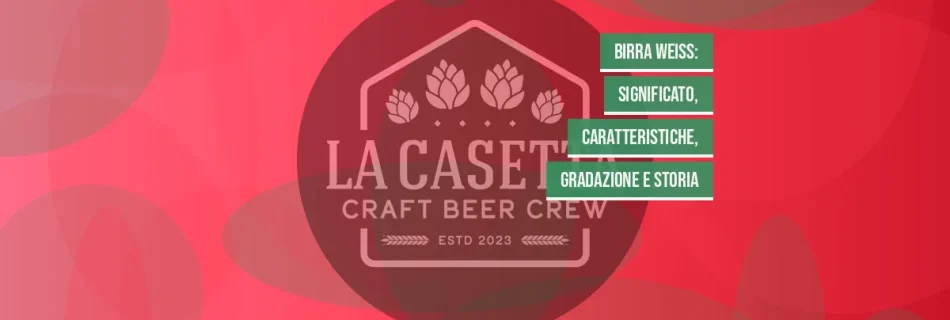 Birra Weiss: significato, caratteristiche, gradazione e storia