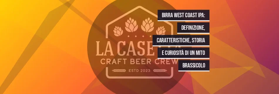 Birra West Coast IPA: definizione, caratteristiche, storia e curiosità di un mito brassicolo
